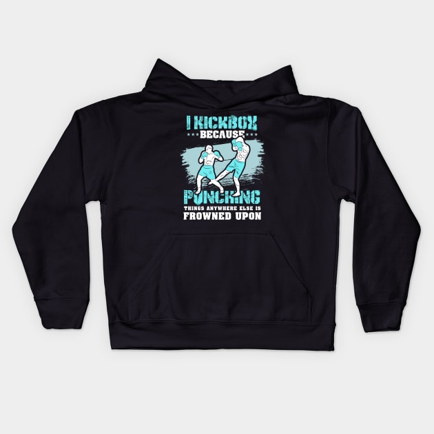 KICKBOXING GIFT: I Kickbox Because Punching Things Anywhere Else Kids Hoodie by woormle